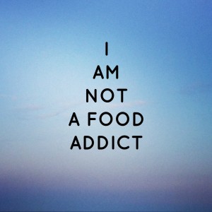 I Am Not A Food Addict